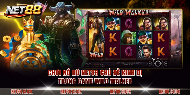 Chơi nổ hũ NET88 chủ đề kinh dị trong game Wild Walker