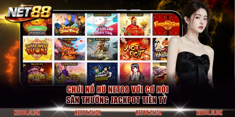Chơi nổ hũ NET88 với cơ hội săn thưởng Jackpot tiền tỷ 