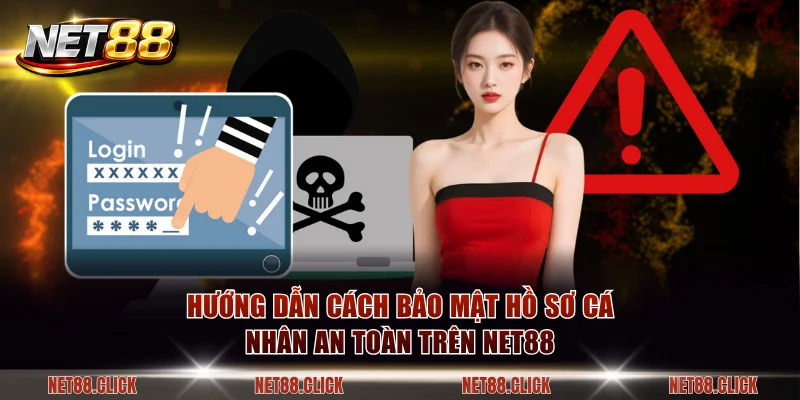Hướng dẫn cách bảo mật hồ sơ cá nhân an toàn trên NET88