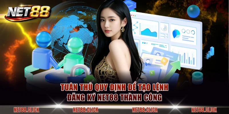 Tuân thủ quy định để tạo lệnh đăng ký NET88 thành công